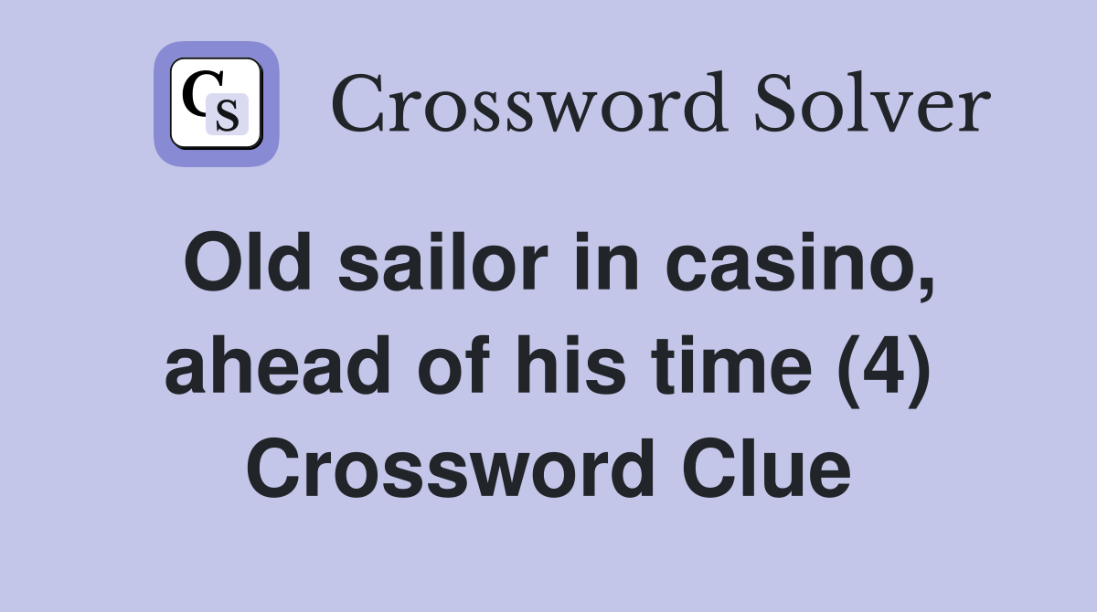 Old sailor in casino, ahead of his time (4) Crossword Clue