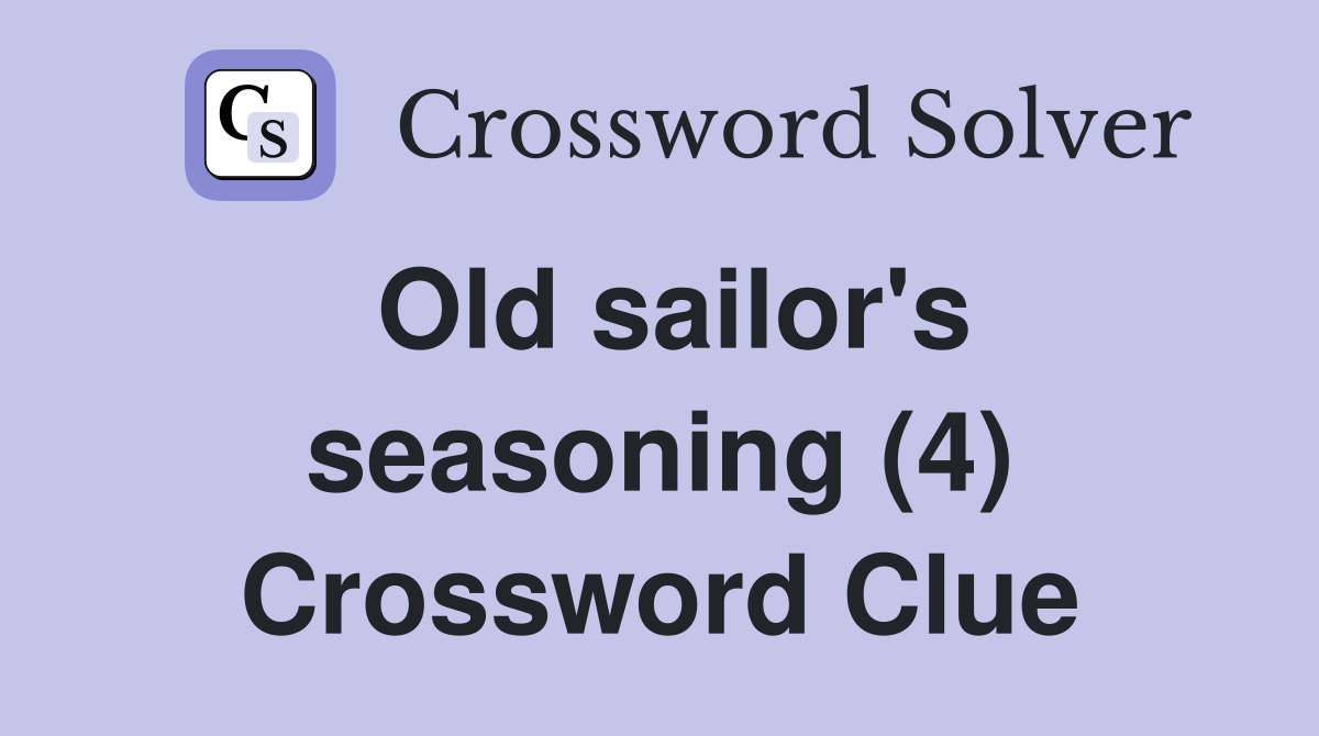 Old sailor's seasoning (4) Crossword Clue