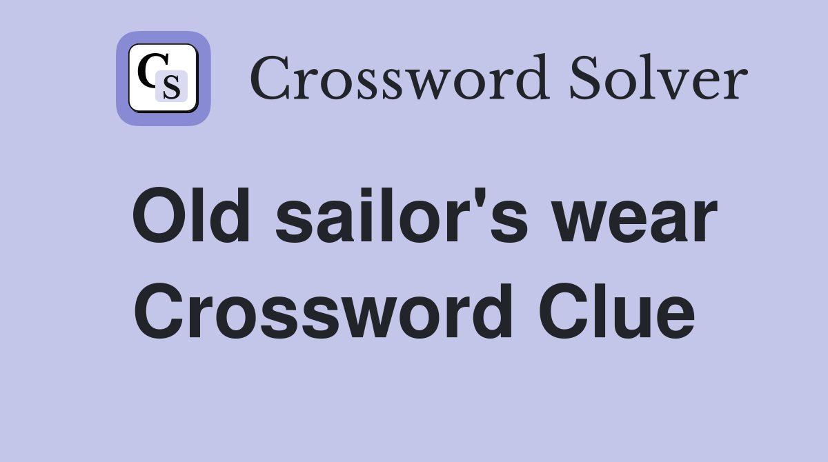 Old sailor's wear Crossword Clue