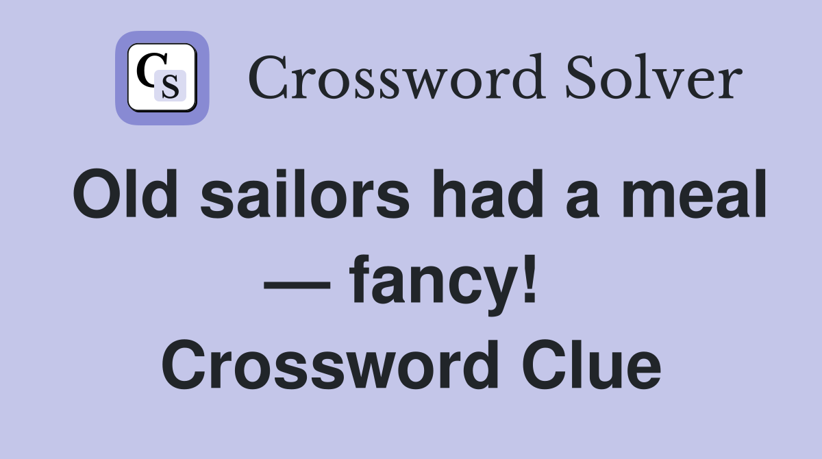 Old sailors had a meal — fancy!  Crossword Clue