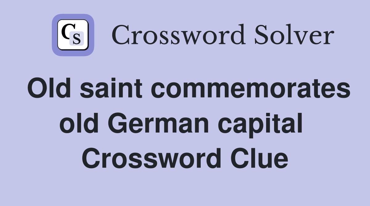 Old saint commemorates old German capital  Crossword Clue