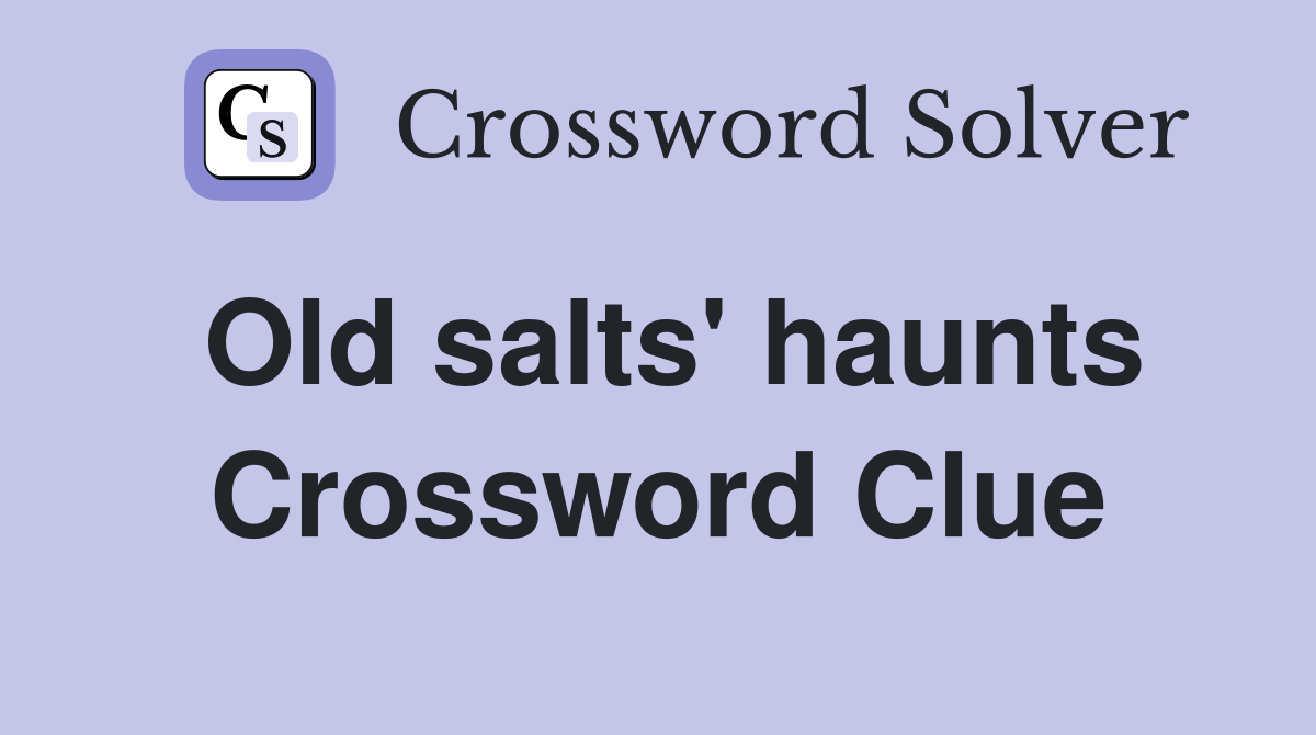 Old salts' haunts Crossword Clue