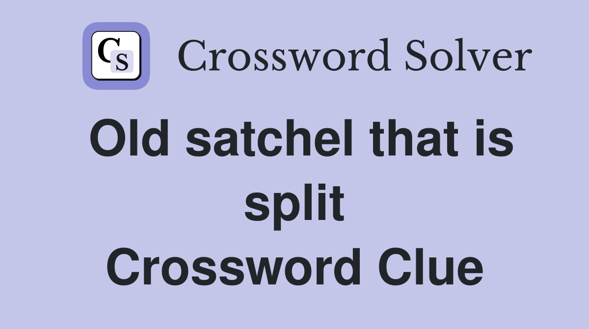 Old satchel that is split Crossword Clue