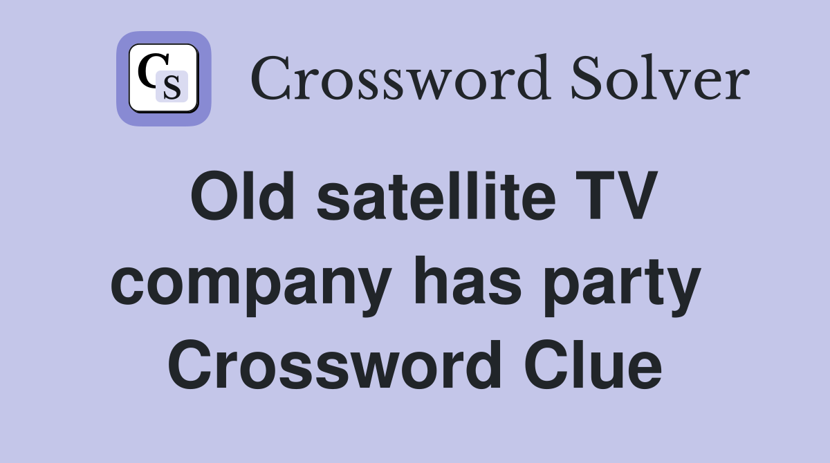 Old satellite TV company has party  Crossword Clue