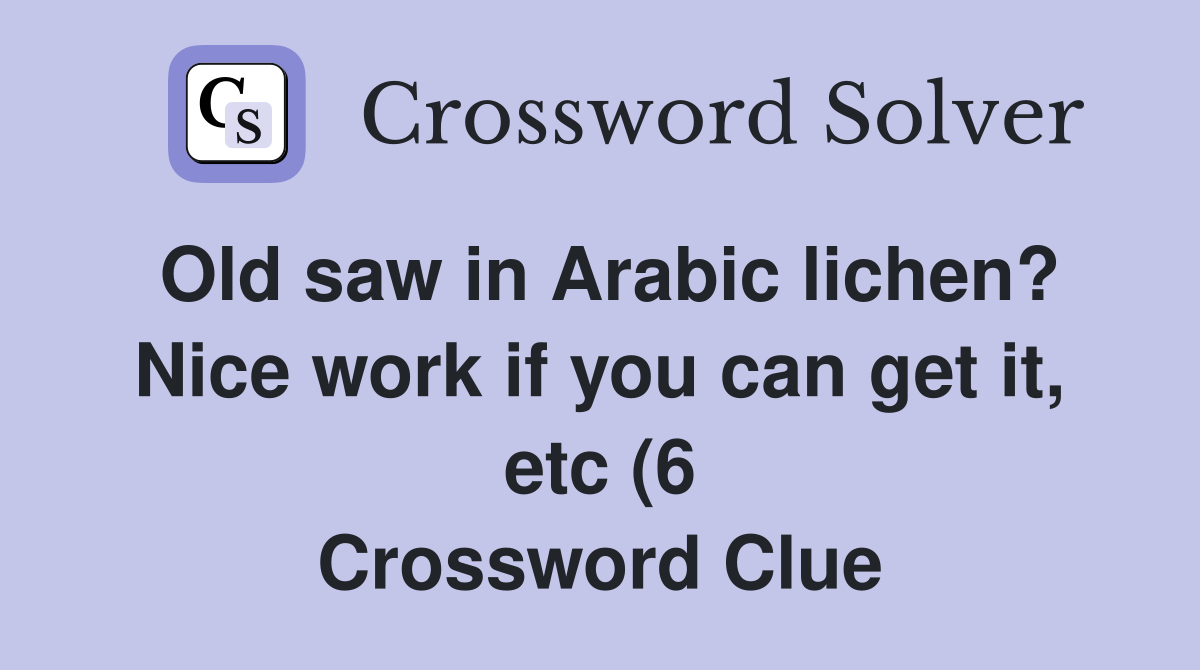 Old saw in Arabic lichen? Nice work if you can get it etc (6 Old saw in Arabic lichen? Nice work if you can get it etc (6