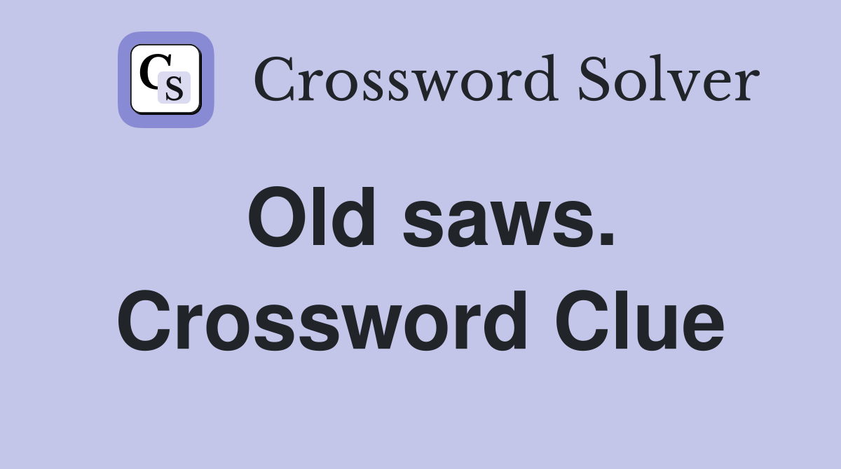 Old saws. Crossword Clue
