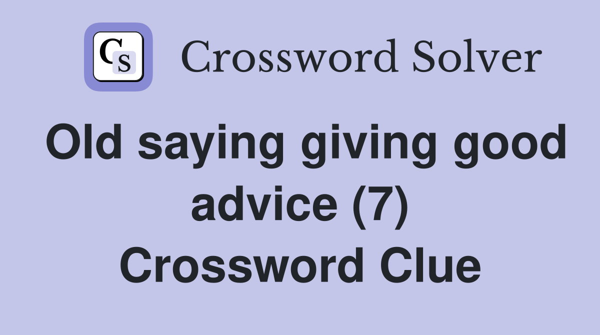 Old saying giving good advice (7) Crossword Clue