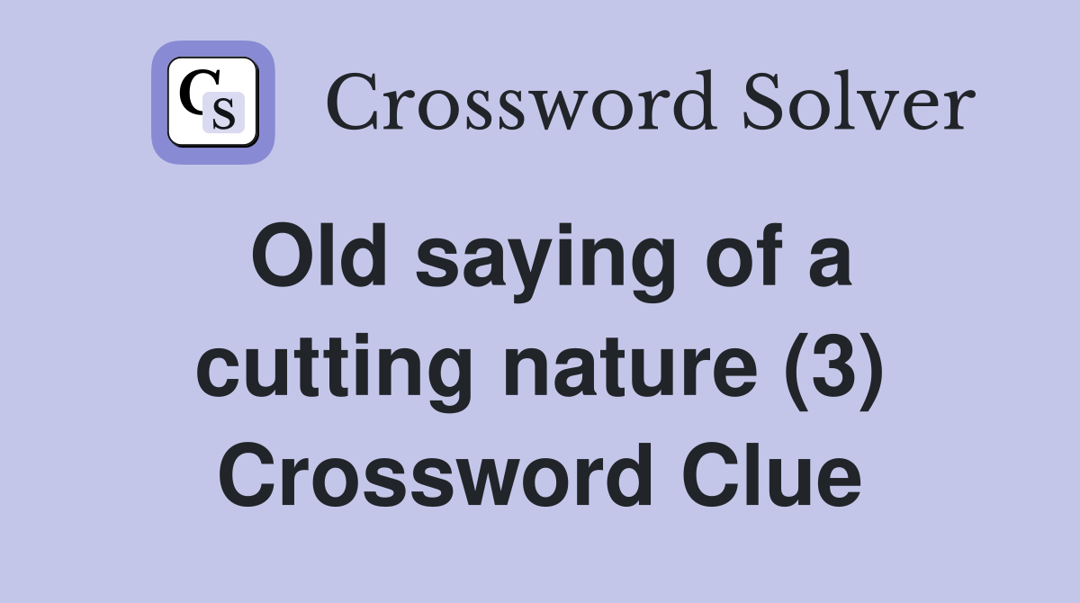 Old saying of a cutting nature (3) Crossword Clue