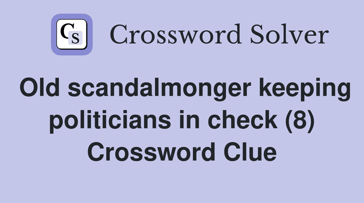 Old scandalmonger keeping politicians in check (8) Crossword Clue