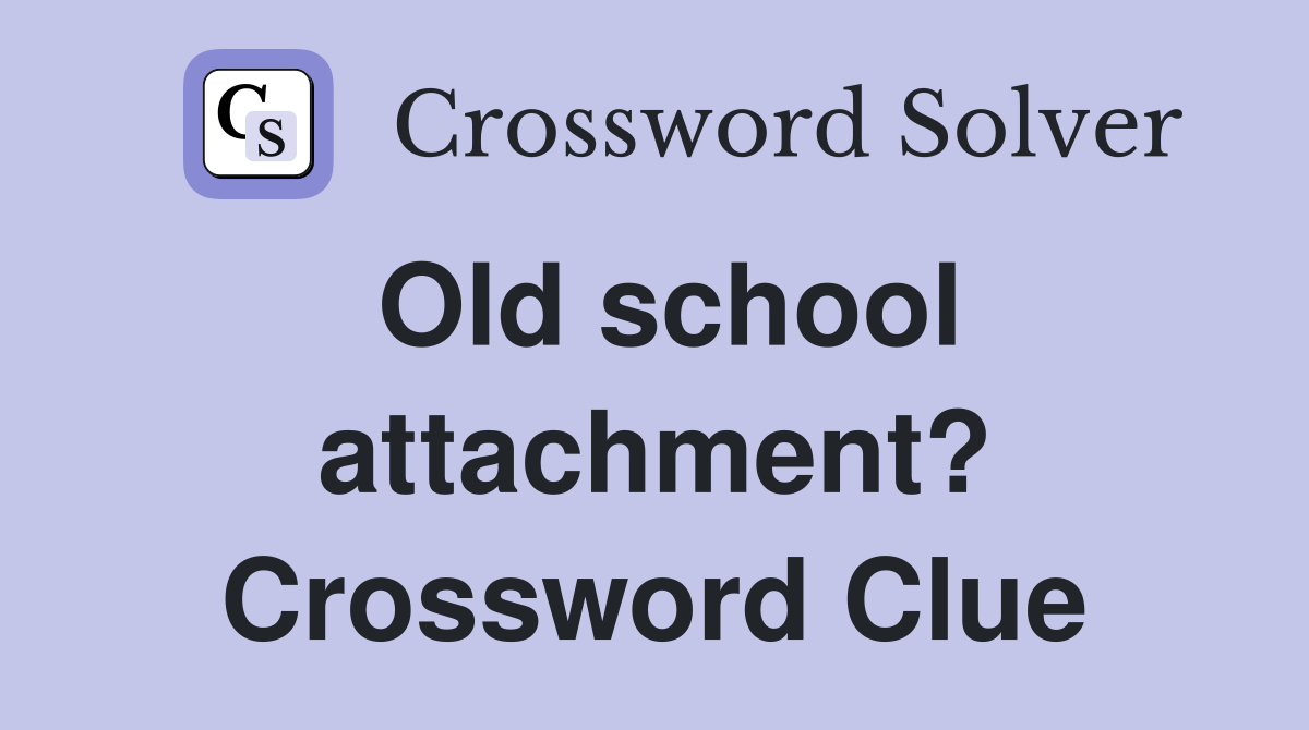 Old school attachment? Crossword Clue