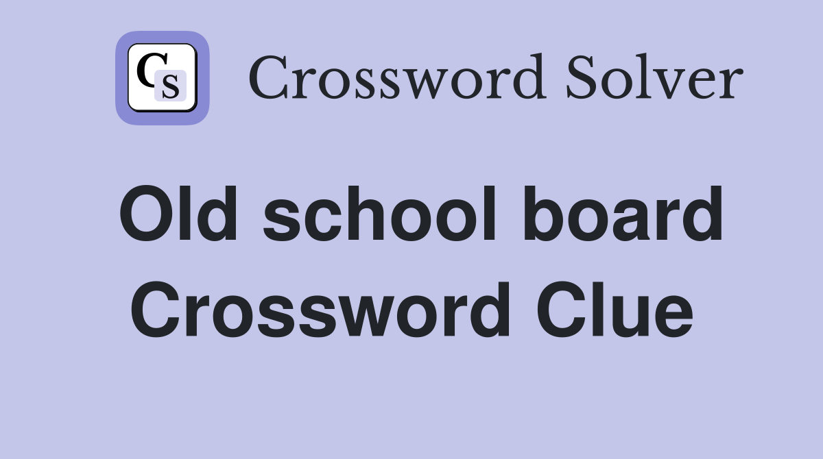 Old school board Crossword Clue