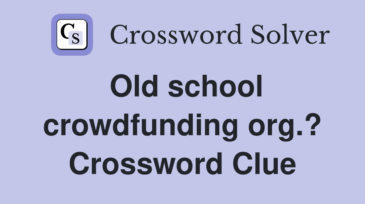 Old school crowdfunding org.? Crossword Clue