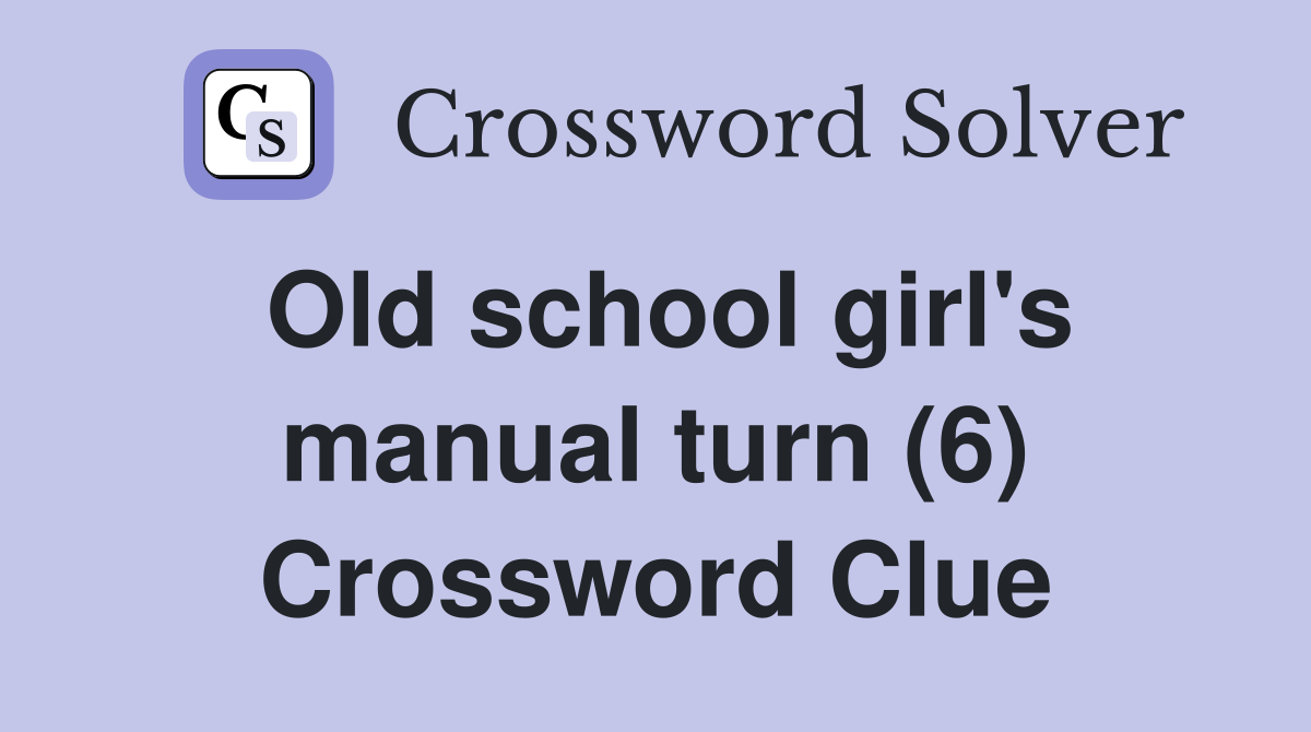 Old school girl's manual turn (6) Crossword Clue