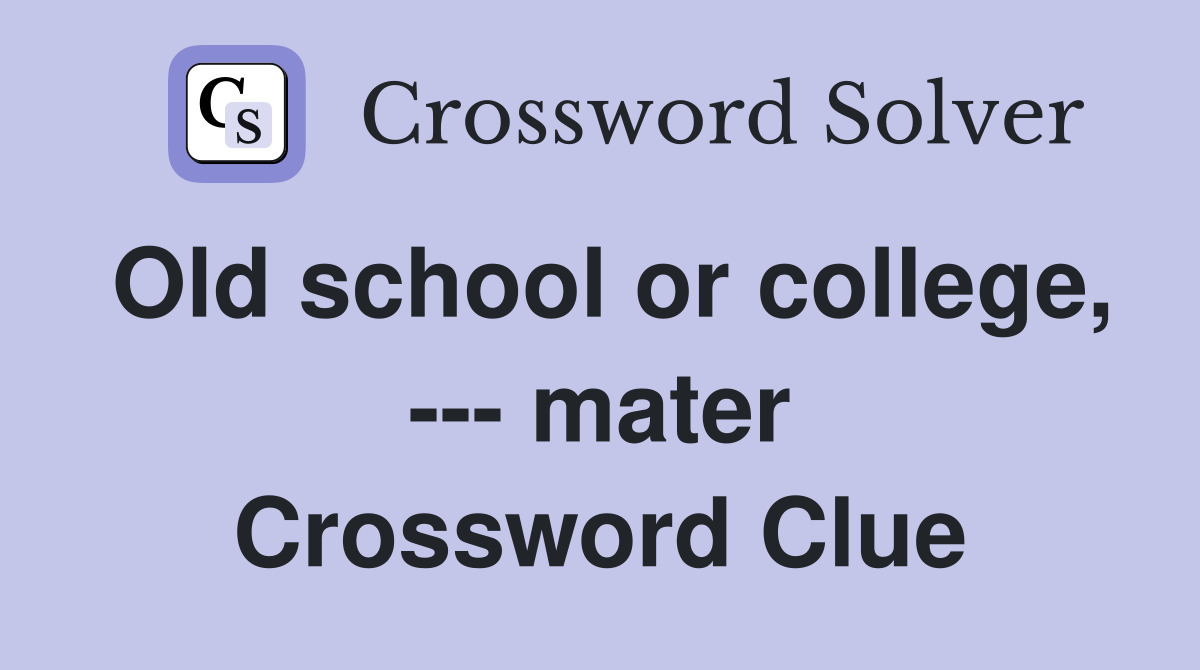 Old school or college, --- mater Crossword Clue