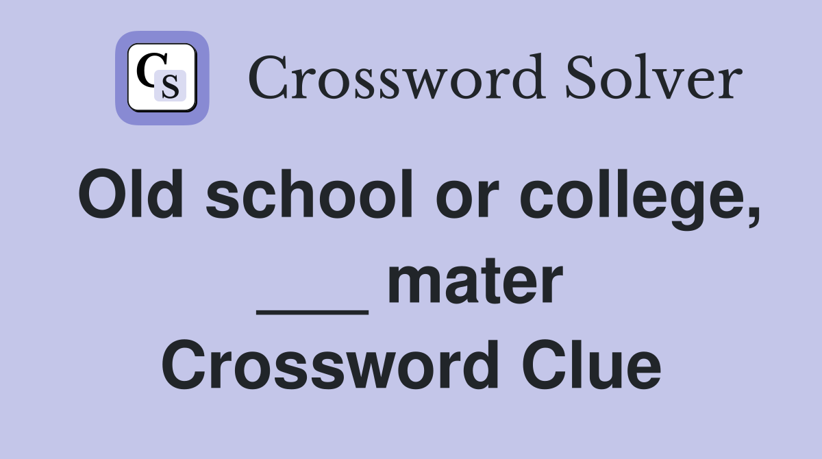 Old school or college, ___ mater Crossword Clue