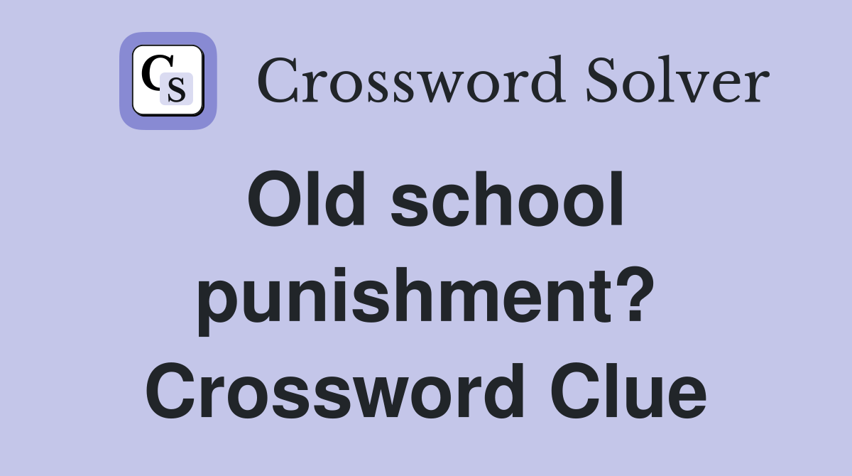 Old school punishment? Crossword Clue