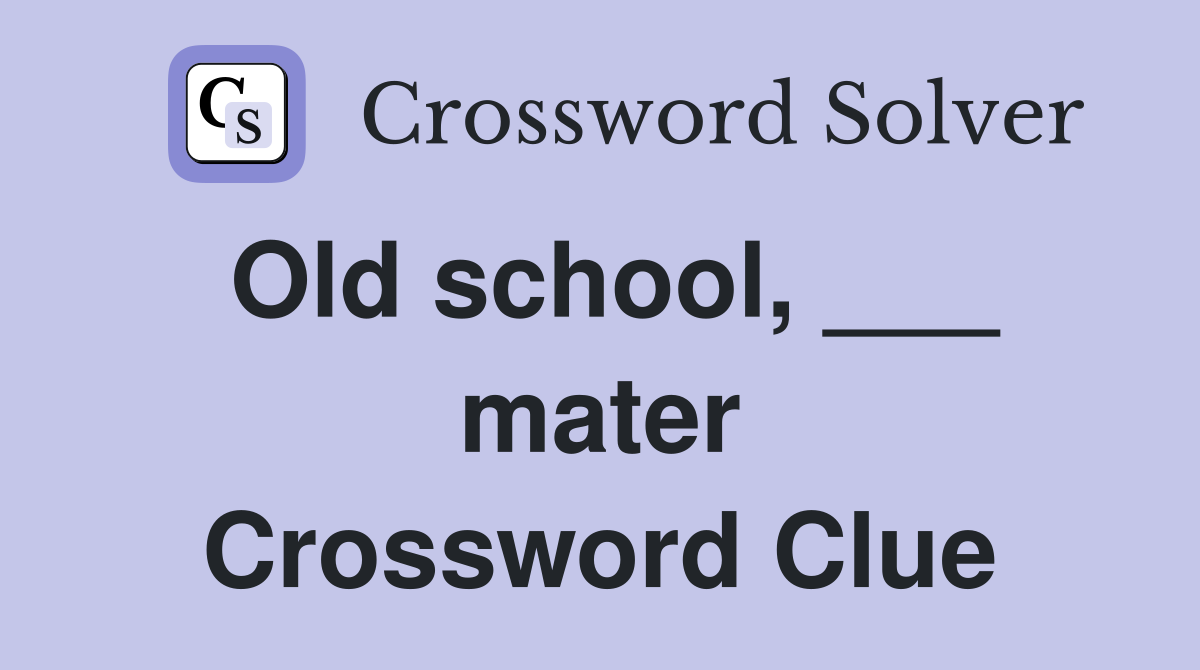 Old school, ___ mater Crossword Clue