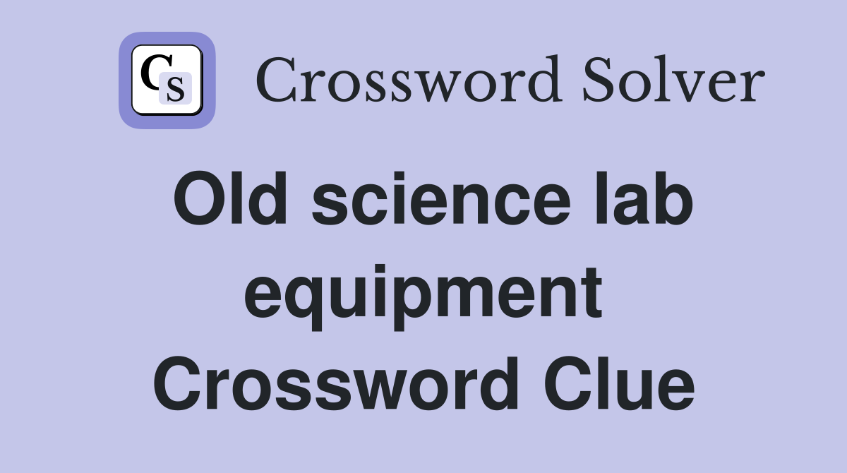 Old science lab equipment Crossword Clue