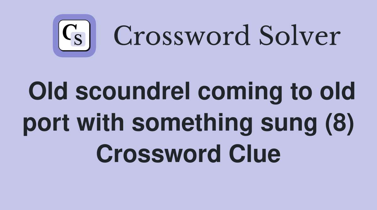 Old scoundrel coming to old port with something sung (8) Crossword Clue