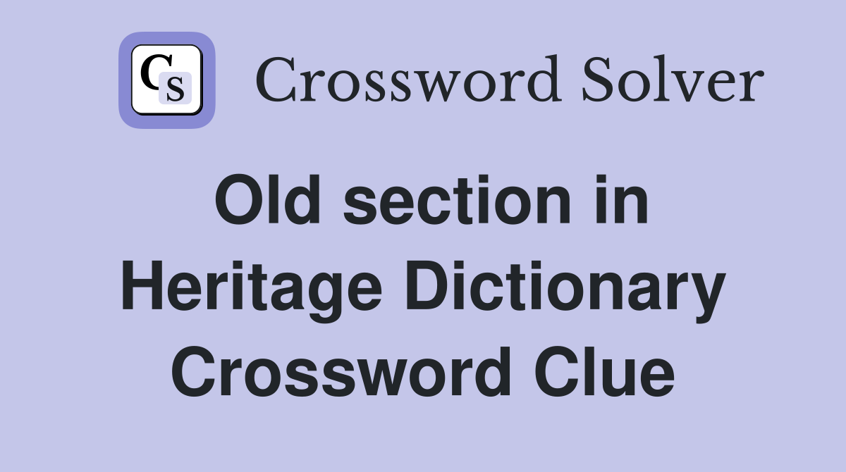 Old section in Heritage Dictionary Crossword Clue