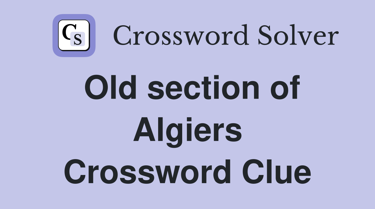 Old section of Algiers Crossword Clue