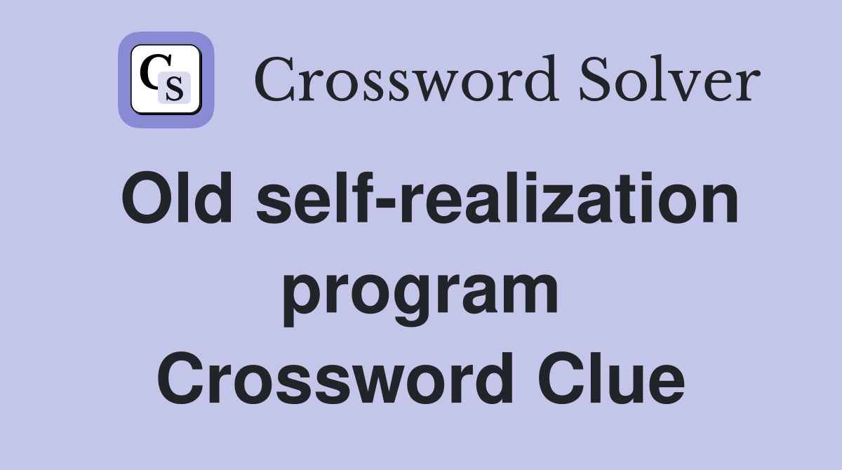 Old self-realization program Crossword Clue