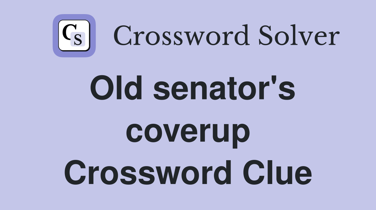 Old senator's coverup Crossword Clue
