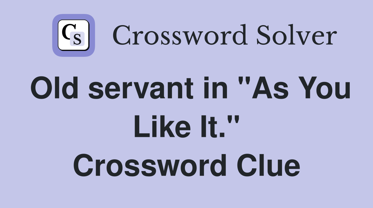 Old servant in "As You Like It." Crossword Clue