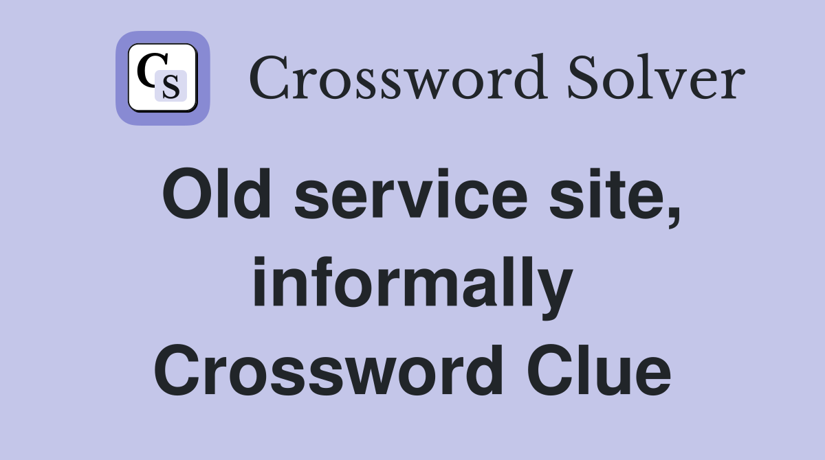 Old service site, informally Crossword Clue