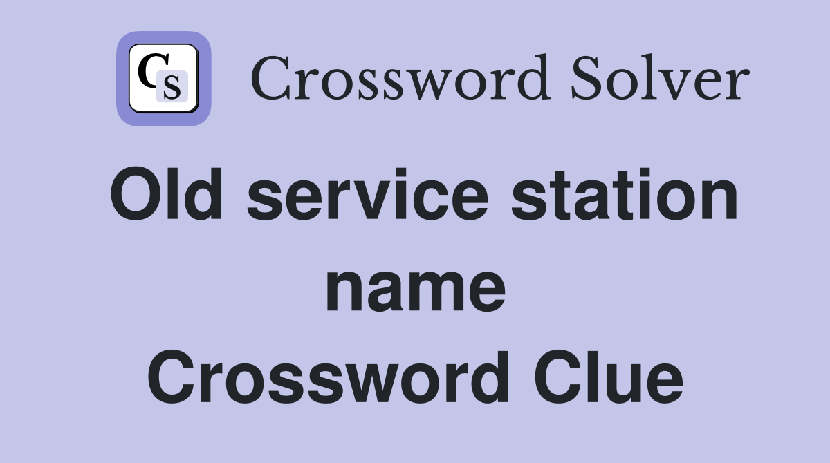 Old service station name Crossword Clue