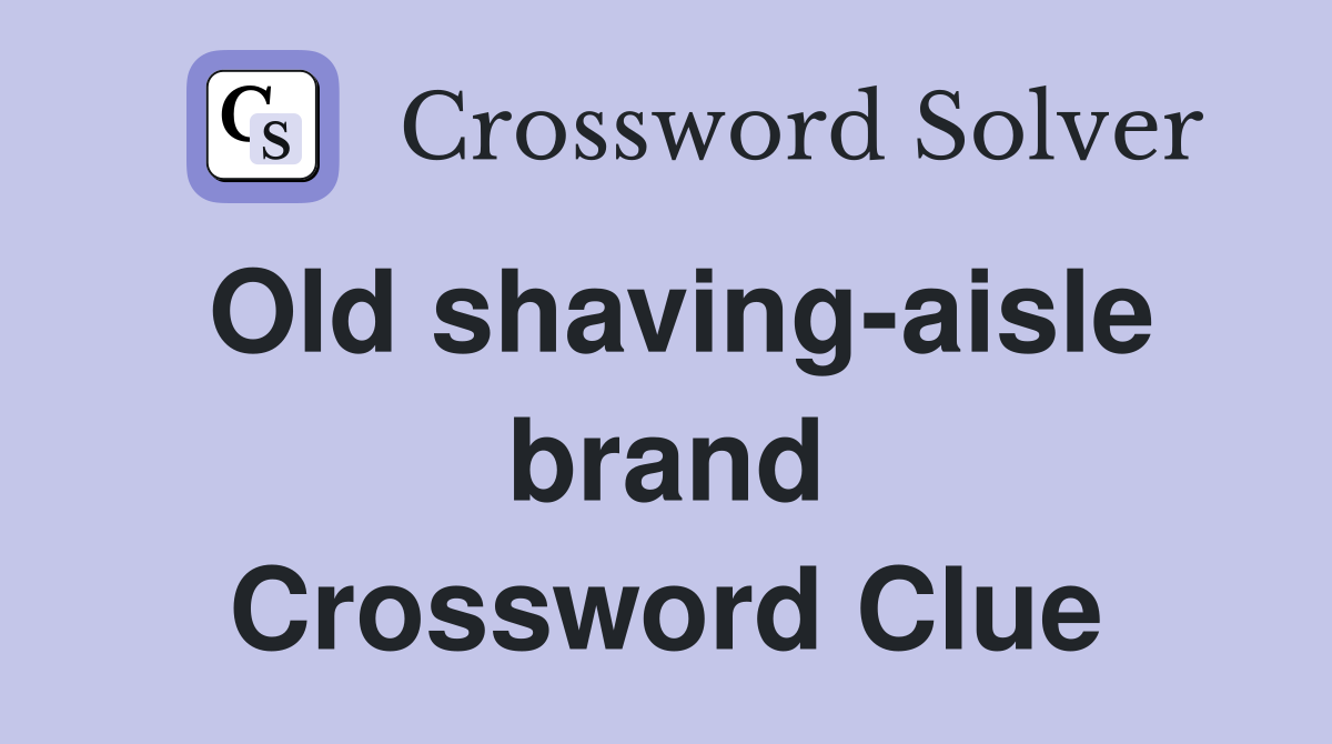Old shaving-aisle brand Crossword Clue