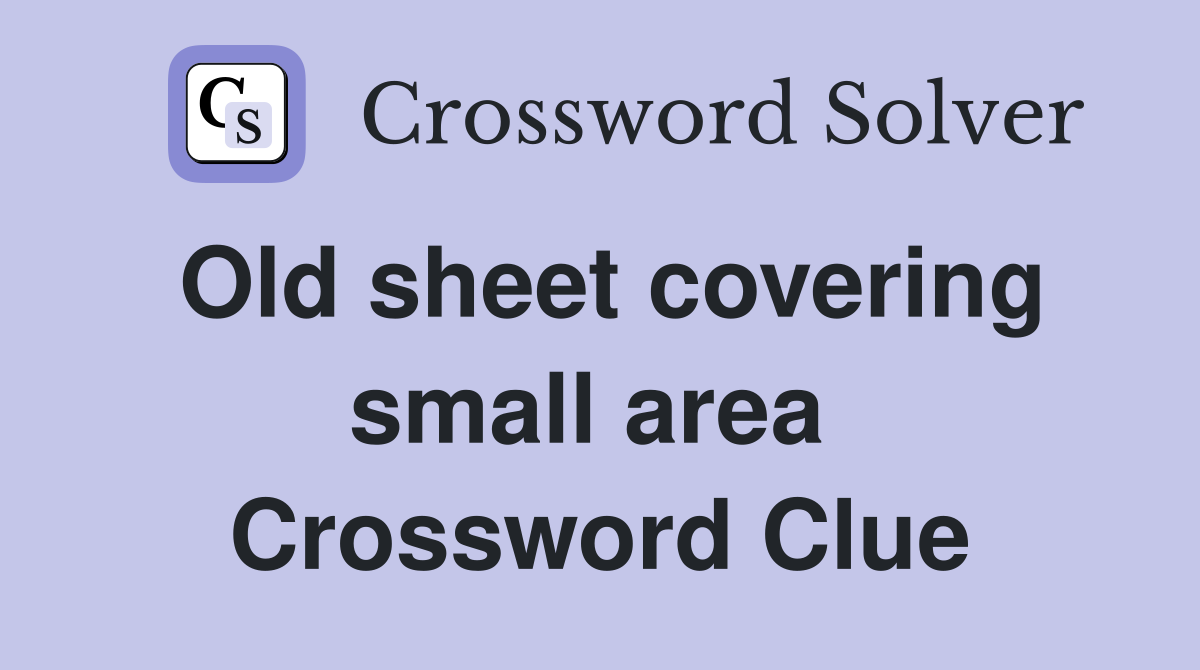 Old sheet covering small area  Crossword Clue