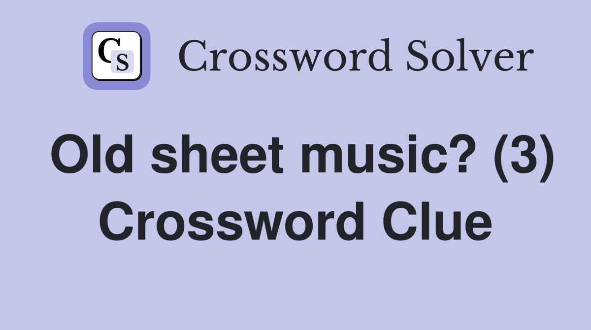 Old sheet music? (3) Crossword Clue