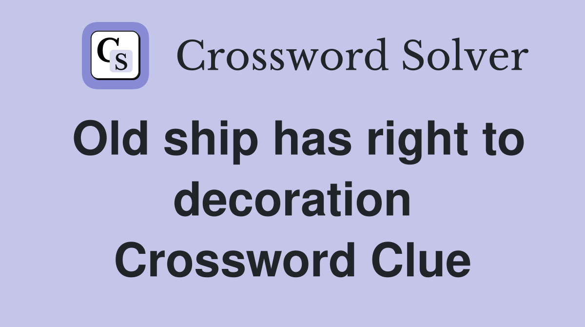 Old ship has right to decoration Crossword Clue