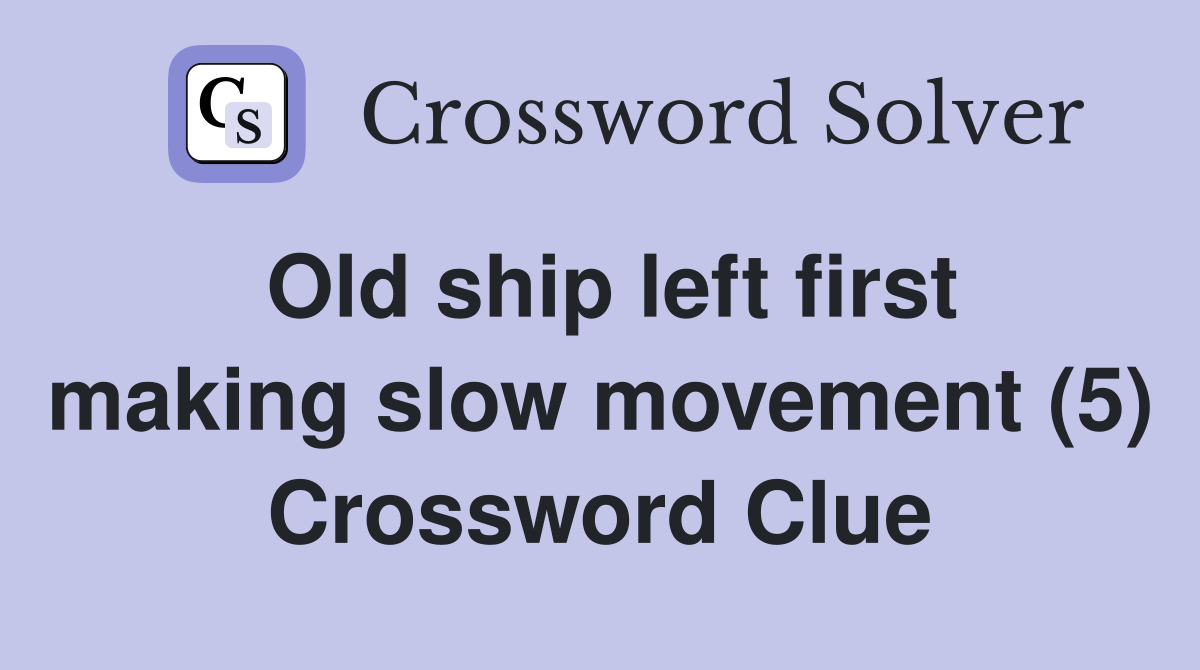 Old ship left first making slow movement (5) Crossword Clue