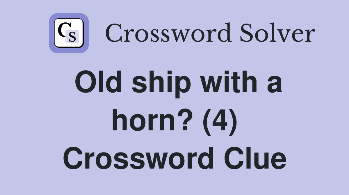 Old ship with a horn? (4) Crossword Clue