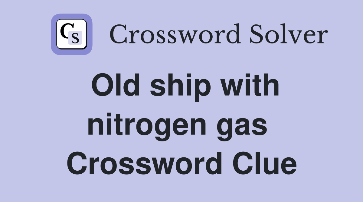 Old ship with nitrogen gas  Crossword Clue