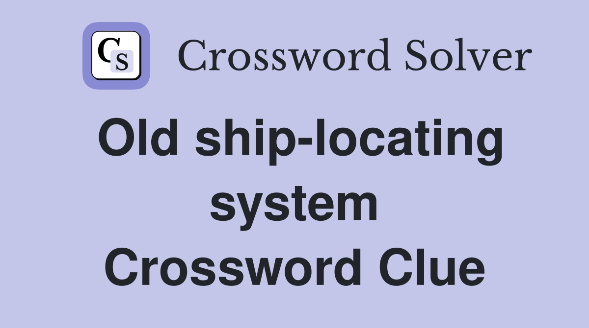 Old ship-locating system Crossword Clue