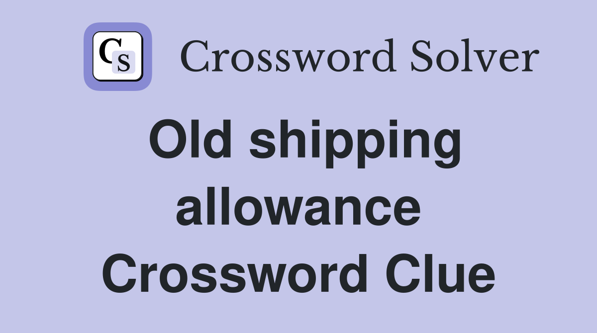 Old shipping allowance Crossword Clue