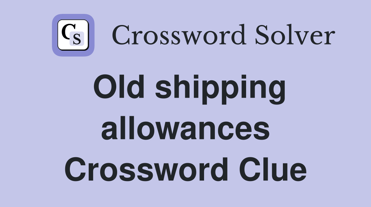 Old shipping allowances Crossword Clue
