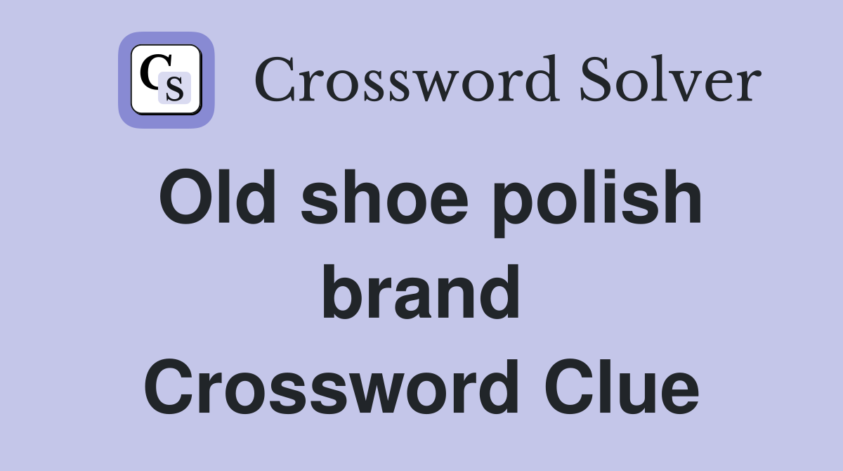 Old shoe polish brand Crossword Clue