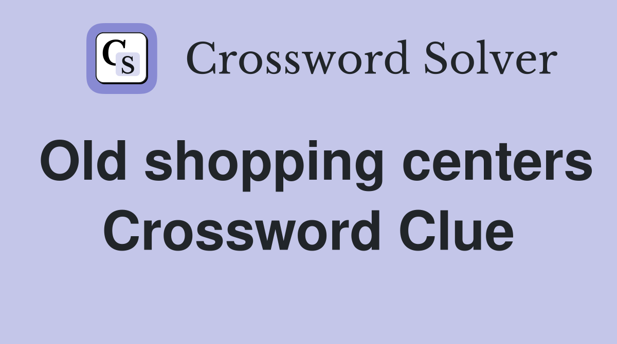 Old shopping centers Crossword Clue