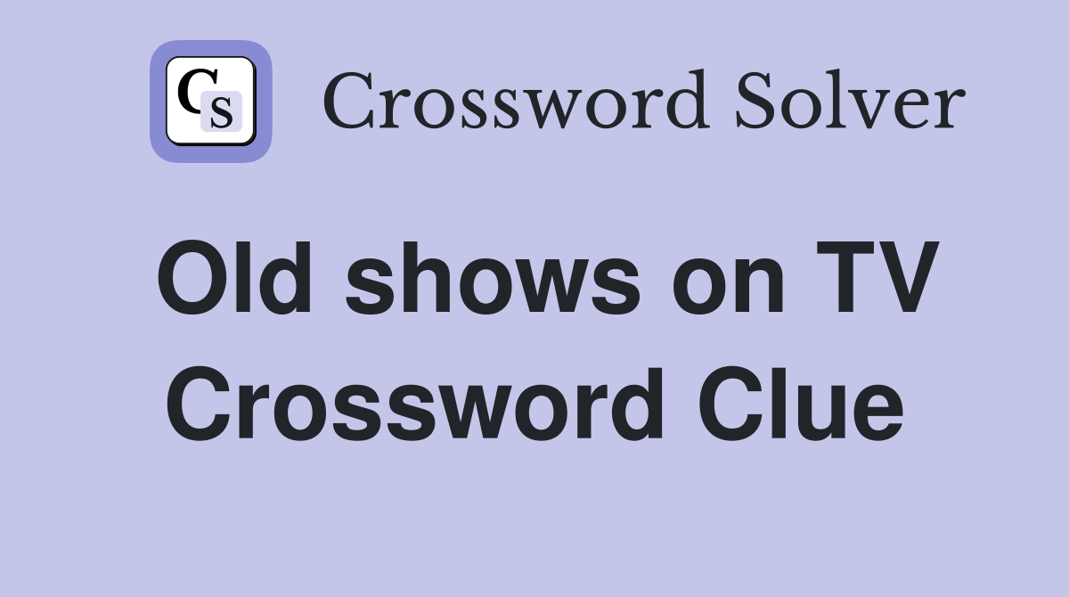Old shows on TV Crossword Clue