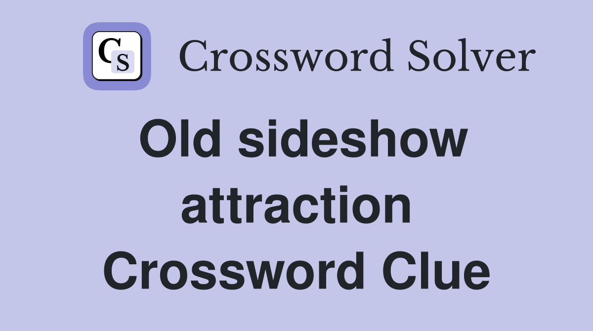 Old sideshow attraction Crossword Clue