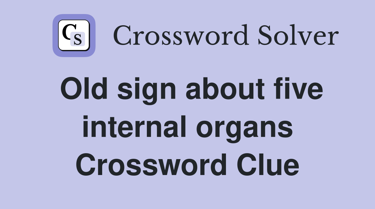 Old sign about five internal organs Crossword Clue