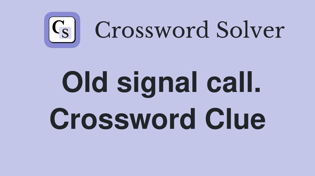 Old signal call. Crossword Clue