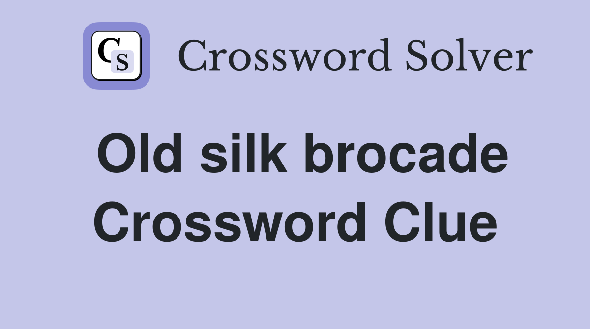 Old silk brocade Crossword Clue