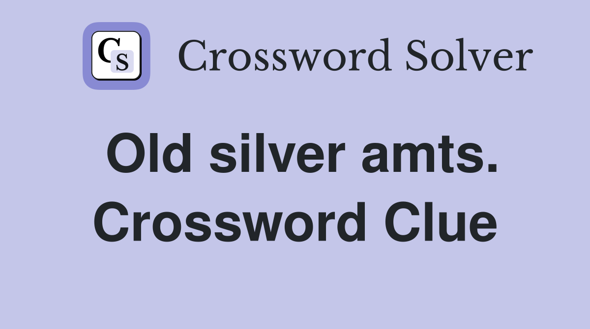 Old silver amts. Crossword Clue
