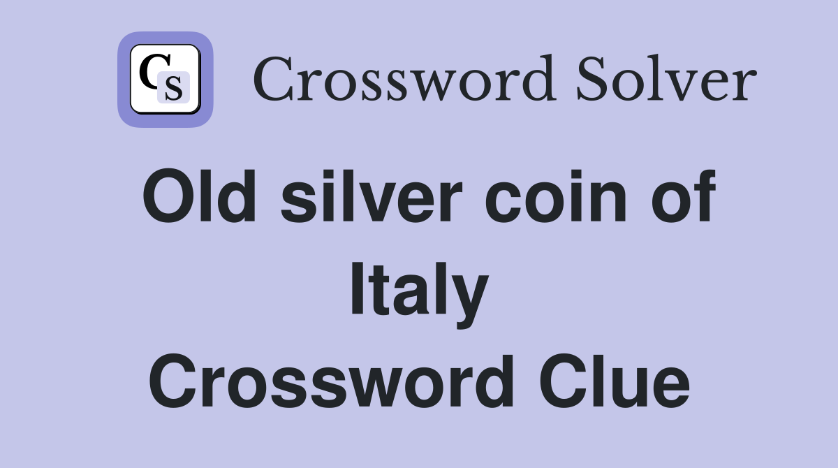Old silver coin of Italy Crossword Clue