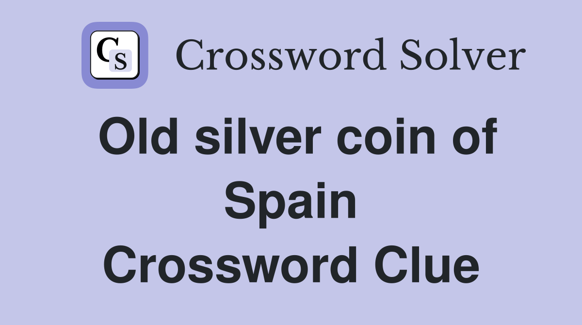 Old silver coin of Spain Crossword Clue